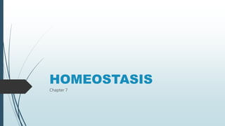 HOMEOSTASIS
Chapter 7
 