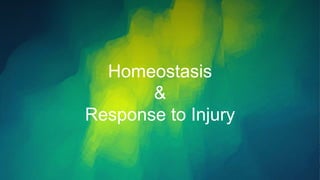 Homeostasis
&
Response to Injury
 