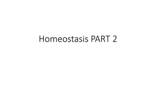 Homeostasis PART 2
 