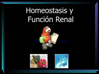 Homeostasis y  Función Renal 