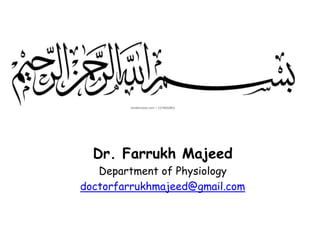 Dr. Farrukh Majeed
Department of Physiology
doctorfarrukhmajeed@gmail.com
 