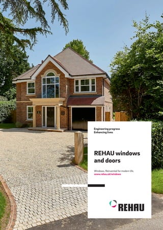 1
REHAU windows
and doors
Windows. Reinvented for modern life.
www.rehau.uk/windows
   
 