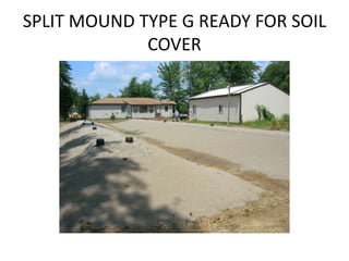 SPLIT MOUND TYPE G READY FOR SOIL COVER