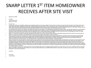SNARP LETTER 1ST ITEM HOMEOWNER RECEIVES AFTER SITE VISITNovember 16, 2009 John Doe1234 Clermont LaneBatavia, OH. 45103 Dear Mr. DoeI visited your property on 11/13/09 to develop some remediation options to correct your problem. The first step is to retrieve your water records; this gives me some idea of how much actual system you need to handle your current water needs and should make you aware of how much water the home is using and the importance of strict water conservation.  The water records show that from 9/08 to 9/09 the home averaged 298 gallons per day of water usage. The existing system was never designed to handle this much water. The water fixtures in the home should be checked for leaks and the laundry should be spread out over the entire week rather than several loads on one day.All remediation plans require me to develop a full replacement system for the property. A full replacement is generally the cheapest route in the long term, however if it is not feasible at this time I will try and give you other options to eliminate the sewage nuisance. Options less than a full replacement become more risky and may only offer short term solutions, it is important to keep a final system as your goal so that any equipment used in a lesser phase should be compatible with the final system so you’re not wasting your money. The Health Department uses several new systems I will use one as an example to give you an idea of how this process works.Option 1 Full 3 bedroom (216 gpd average flows 360 gpd peak flows) type G mound with pumped gradient drain and a 1500 gallon dosing septic tank (or equal). The mound would use Millennium style pump and panel, a new building sewer installed and the old septic tank pumped, crushed and filled in.Option 2 would be to repair the existing mound. Install a new watertight 1500 gallon dosing septic tank (or equal) with Millennium controls and pump. The existing mound would be uncovered and new clean filter sand would be installed (depth to be determined) with a 6’ by 50’ gravel distribution bed and a new lateral set of six 24’ laterals (see attached pump select). The gradient drain would need to be verified that the outlet is free flowing and working properly or repaired. Observation ports would need to be installed (4 total) and observation ports over all lateral cleanouts. The existing septic tank and dosing tank will need to be pumped, crushed and filled in.Option 3 would be the most risky option and would involve trying to update more of the existing equipment. A watertight septic and dosing tank is critical for any mound system to have a chance to work. If you would choose to use the existing tanks they will need to be checked and risers installed to make sure these tanks will not be a detriment to the system. A new watertight junction box and float tree will need to be installed in the dose tank. The existing pump could be used if it can provide a 48 inch squirt height. The pump will need to be controlled by a Millennium style panel an effluent filter will need to be installed in the septic tank. An ABG device will need to be installed either in the septic (if the access hole is large enough) or in the dosing tank. The ends of the laterals on the mound will need to be uncovered and lateral cleanouts will need to be installed. Observation ports large enough to allow for future service will be installed around them. Observation ports will be installed to the basal area in 4 locations. The gradient drain would need to be verified that the outlet is free flowing and working properly or repaired. All 3 of these options will require an electrical inspection with the Building Department. The Health Department allows me 15 days from my site visit on 11/13/09 to develop a plan then allows you 30 days to shop the plan with installers, you must have a plan under permit by 12/30/09 to avoid further re inspections. Call when you have chosen a plan so I can complete the permit or if you have any questions. Sincerely,   Tom Racke513-732-7184