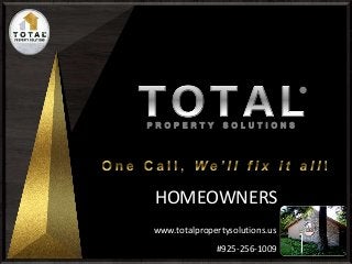 www.totalpropertysolutions.us
#925-256-1009
HOMEOWNERS
 