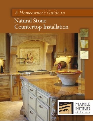 A Homeowner’s Guide to
Natural Stone
Countertop Installation
 