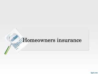 Homeowners insurance

 
