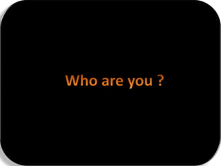 Who are you ? 
