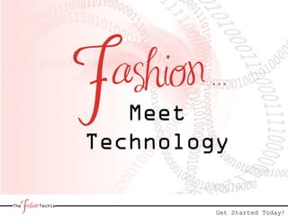 Fashion …
   Meet
Technology

         Get Started Today!
 