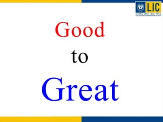 Good
to
Great
 