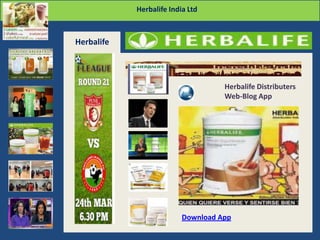 Homepage-App
Herbalife India Ltd
Herbalife
Herbalife Distributers
Web-Blog App
Download App
 
