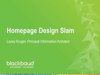 Homepage Design Slam
Lacey Kruger, Principal Information Architect
 