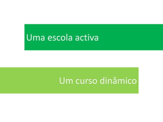 Uma escola activa Um curso dinâmico 