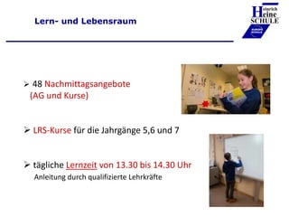 Lern- und Lebensraum
Heinrich
eine
SCHULE
____________
EUROPA
SCHULE
 48 Nachmittagsangebote
(AG und Kurse)
 LRS-Kurse f...