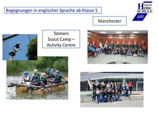 Tolmers
Scout Camp –
Activity Centre
Heinrich
eine
SCHULE
____________
EUROPA
SCHULE
Manchester
Begegnungen in englischer ...