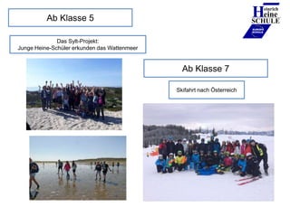 Ab Klasse 5 Heinrich
eine
SCHULE
____________
EUROPA
SCHULE
Das Sylt-Projekt:
Junge Heine-Schüler erkunden das Wattenmeer
...