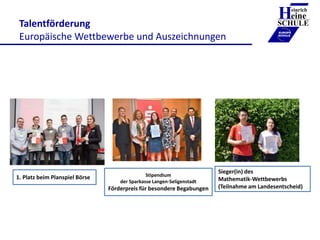 Talentförderung
Europäische Wettbewerbe und Auszeichnungen
Heinrich
eine
SCHULE
____________
EUROPA
SCHULE
1. Platz beim P...