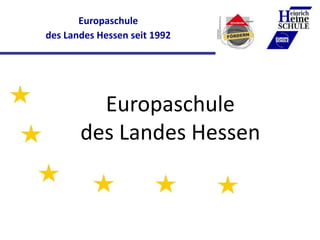 Europaschule
des Landes Hessen
Europaschulteam
Elternabend Jahrgang 5
Europaschule
des Landes Hessen seit 1992
 