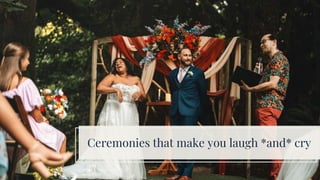 Ceremonies that make you laugh *and* cry
 