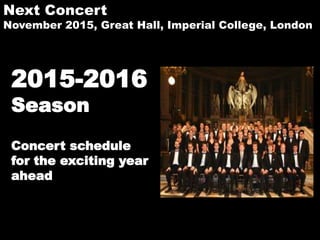 2015-2016
Season
Concert schedule
for the exciting year
ahead
Next Concert
November 2015, Great Hall, Imperial College, London
 