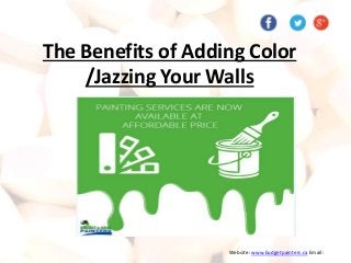The Benefits of Adding Color
/Jazzing Your Walls
Website: www.budgetpainters.ca Email:
 