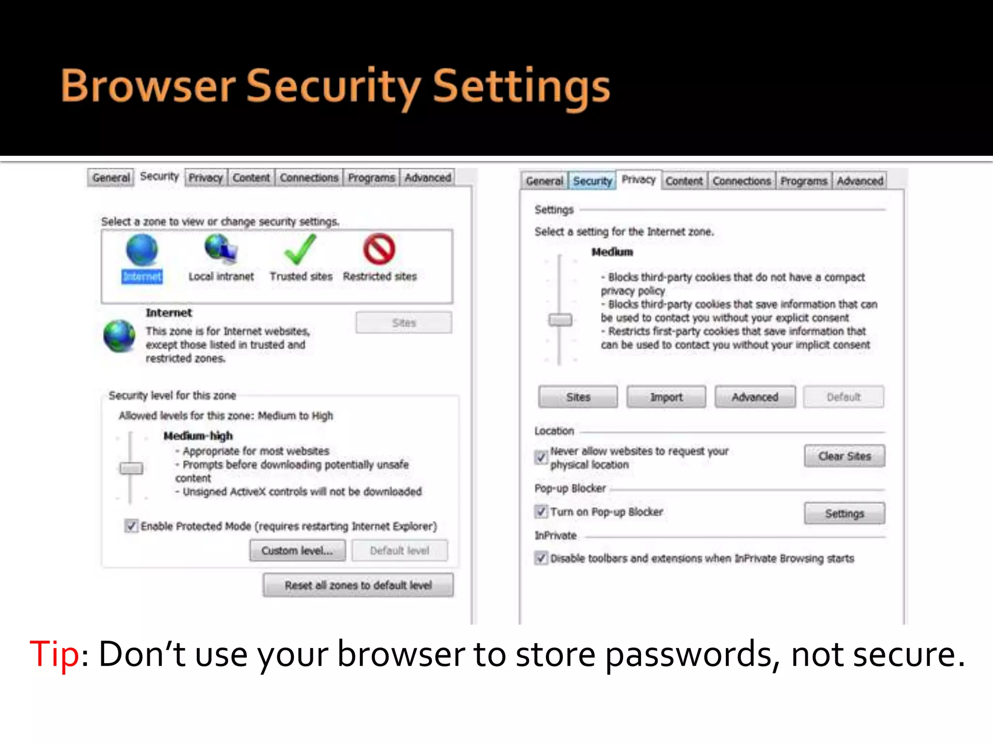 Tip: Don’t use your browser to store passwords, not secure.

 
