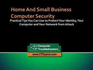 Practical Tips You Can Use to Protect Your Identity, Your
Computer and Your Network from Attack

www.CTDayton.com

 