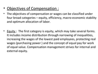 <ul><li>Objectives of Compensation : </li></ul><ul><li>The objectives of compensation or wages can be classified under fou...