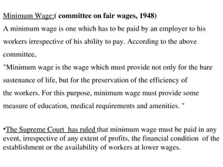 <ul><li>Minimum Wage: ( committee on fair wages, 1948) </li></ul><ul><li>A minimum wage is one which has to be paid by an ...