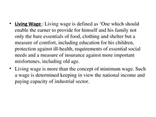 <ul><li>Living Wage  :  Living wage is defined as ‘One which should enable the earner to provide for himself and his famil...