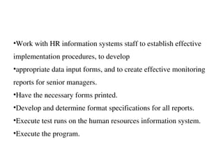 <ul><li>Work with HR information systems staff to establish effective implementation procedures, to develop </li></ul><ul>...