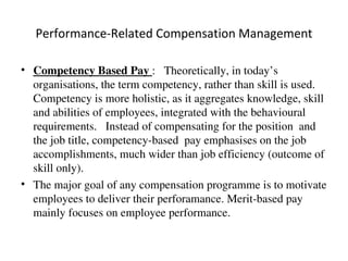 Performance-Related Compensation Management <ul><li>Competency Based Pay  :  Theoretically, in today’s organisations, the ...