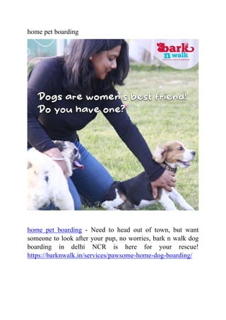 home pet boarding
home pet boarding - Need to head out of town, but want
someone to look after your pup, no worries, bark n walk dog
boarding in delhi NCR is here for your rescue!
https://barknwalk.in/services/pawsome-home-dog-boarding/
 