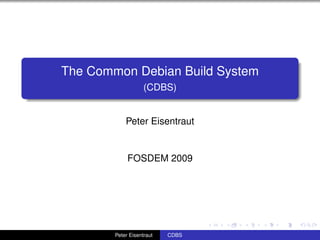 The Common Debian Build System
                    (CDBS)


            Peter Eisentraut


             FOSDEM 2009




        Peter Eisentraut   CDBS
 
