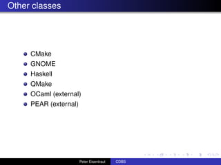 Other classes




     CMake
     GNOME
     Haskell
     QMake
     OCaml (external)
     PEAR (external)




                       Peter Eisentraut   CDBS
 