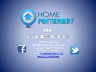Oleh
Socmedtech Indonesia
Office 8. Level 18-A
Jl. Jend Sudirman Kav.52-53(SCBD)
South Jakarta 12190. Indonesia
Phone: +62 21 30499557
Email: info@socmedtech.com
www.socmedtech.com
 