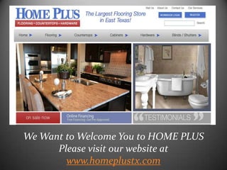 We Want to Welcome You to HOME PLUSPlease visit our website at www.homeplustx.com 
