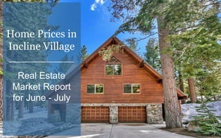 Home Prices in
Incline Village
___________
Real Estate
Market Report
for June - July
 