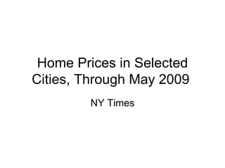 Home Prices in Selected Cities, Through May 2009  NY Times 