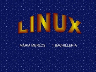 MARIA MERLOS  1 BACHILLER-A LINUX 