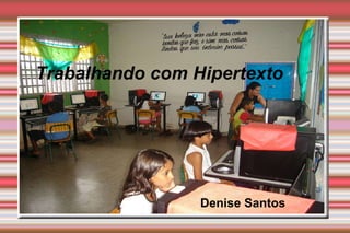 Trabalhando com Hipertexto Denise Santos 