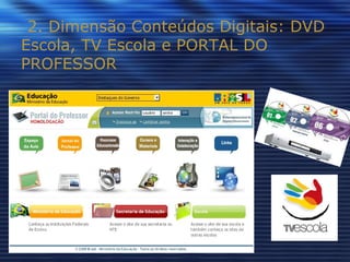 2. Dimensão Conteúdos Digitais: DVD Escola, TV Escola e PORTAL DO PROFESSOR 