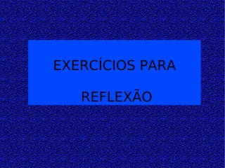EXERCÍCIOS PARA REFLEXÃO 