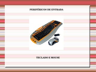 PERIFÉRICOS DE ENTRADA TECLADO E MOUSE 