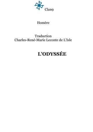 Clan9
Homère
Traduction
Charles-René-Marie Leconte de L'Isle
L’ODYSSÉE
 