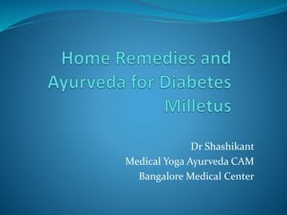 Dr Shashikant
Medical Yoga Ayurveda CAM
Bangalore Medical Center
 