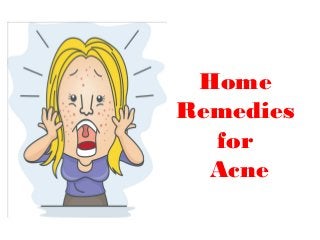 Home
Remedies
for
Acne
 