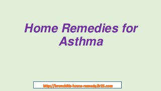 Home Remedies for
Asthma
 
