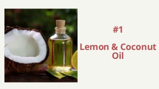 #1
Lemon & Coconut
Oil
 