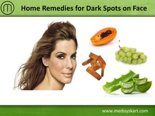 www.medisyskart.com
Home Remedies for Dark Spots on Face
 